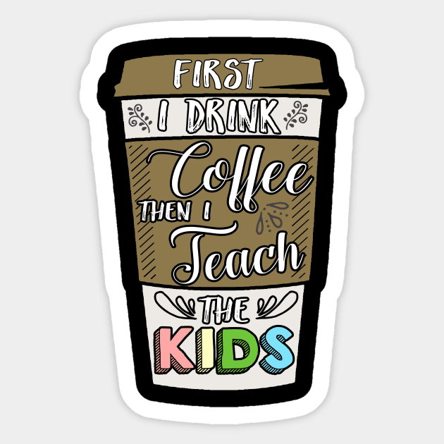 First I drunk coffee then I teach the kids Sticker by captainmood